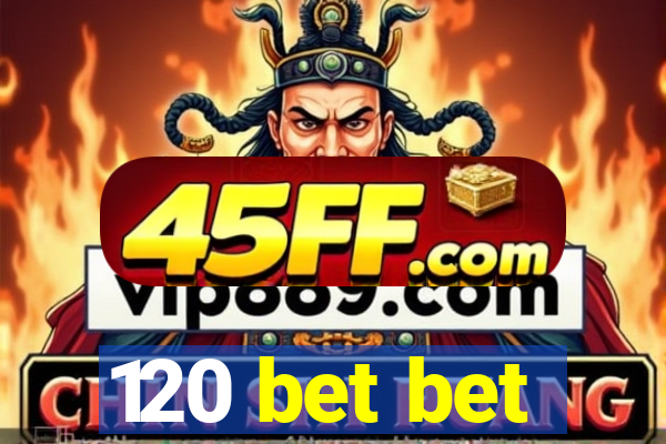 120 bet bet